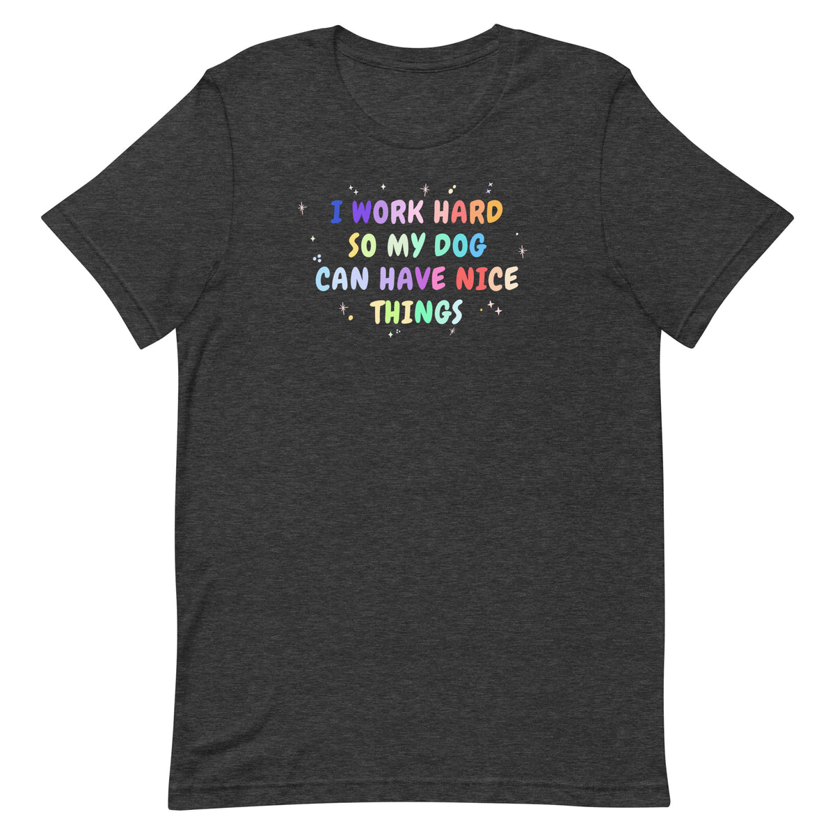 I work hard so my dog can have nice things Unisex T-shirt-I love Veterinary