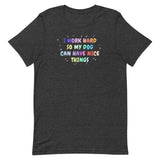 I work hard so my dog can have nice things Unisex T-shirt-I love Veterinary