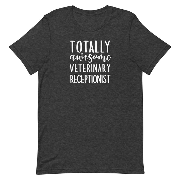 Totally awesome veterinary receptionist Unisex T-shirt-I love Veterinary