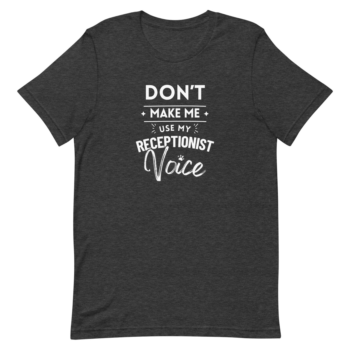 Don't make me use my receptionist voice Unisex T-shirt-I love Veterinary