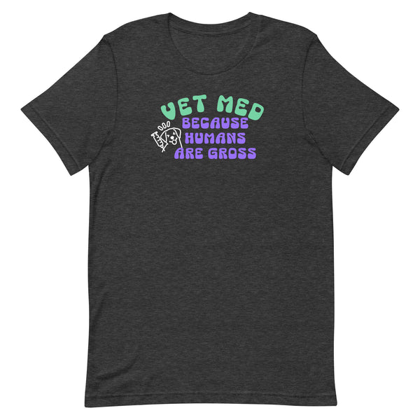 Vet Med because humans are gross Unisex T-shirt-I love Veterinary