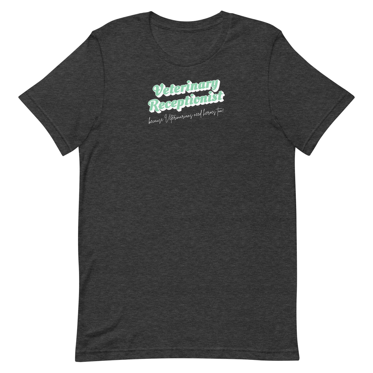 Veterinary Receptionist because vets need heroes too Unisex T-shirt-I love Veterinary