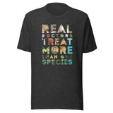 Real Doctors treat more than one species Unisex T-Shirt