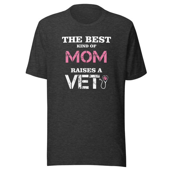 The best kind of Mom raises a Veterinarian Unisex T-shirt