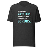 Not every super hero wears a cape... Some wear scrubs. Unisex T-shirt