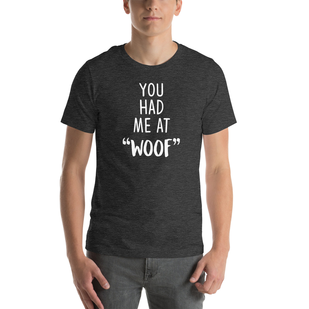 You had me at "woof" Unisex T-shirt