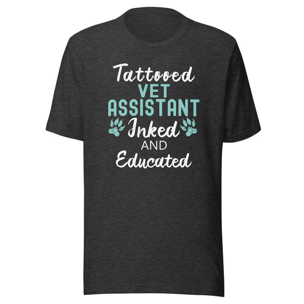 Vet Assistant - Inked and Educated Unisex T-shirt