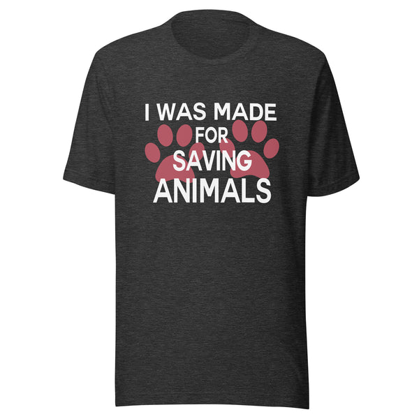 I was made for saving animals Unisex T-shirt