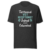 Vet Receptionist - Inked and Educated Unisex T-shirt
