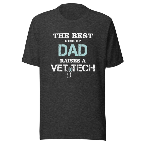 The best kind of Dad raises a Vet Tech Unisex T-shirt
