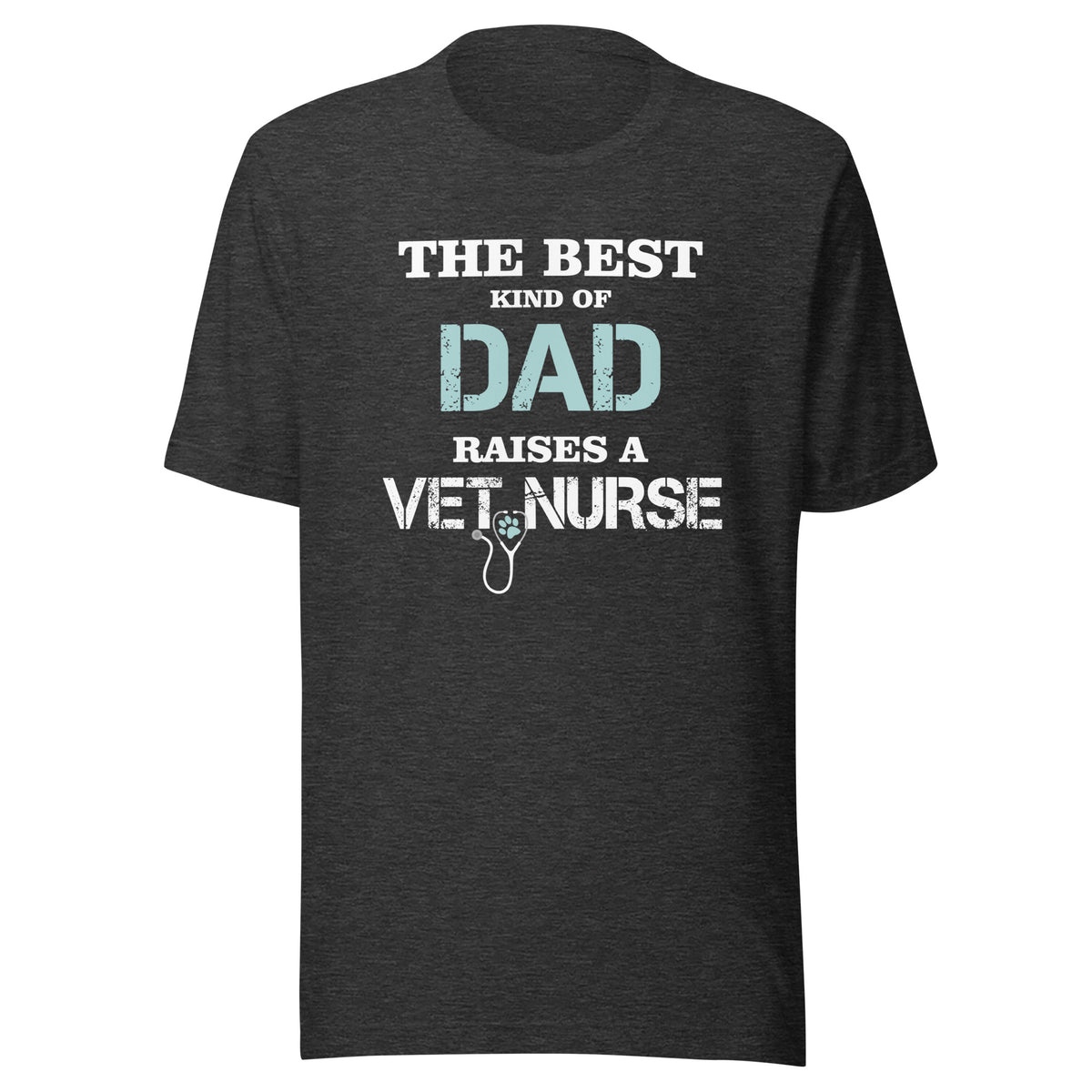 The best kind of Dad raises a Vet Nurse Unisex T-shirt