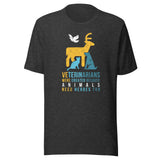 Veterinarians were created because animals need heroes too Unisex T-shirt