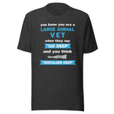 Large Animal Vet - "Go deep" and you think "Shoulder deep" Unisex T-Shirt