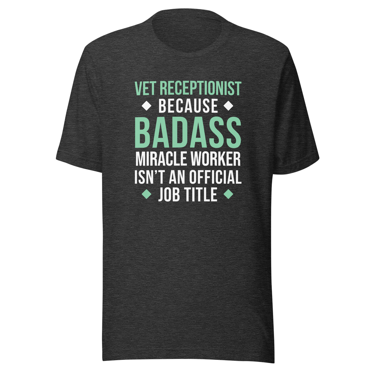 Vet Receptionist because BADASS MIRACLE WORKER isn't an official job title Unisex T-shirt