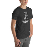 You had me at "woof" Unisex T-shirt