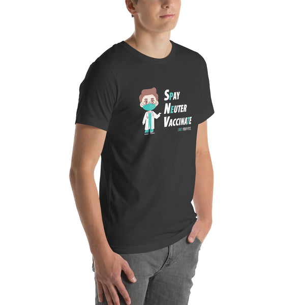 Spay, neuter, vaccinate! Unisex T-shirt-I love Veterinary