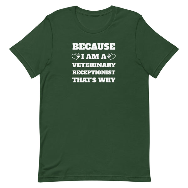 Because I am a vet receptionist Unisex T-shirt-I love Veterinary