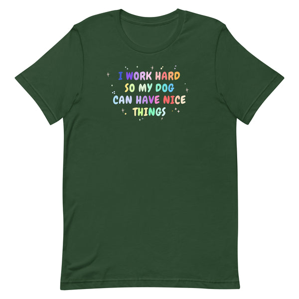 I work hard so my dog can have nice things Unisex T-shirt-I love Veterinary