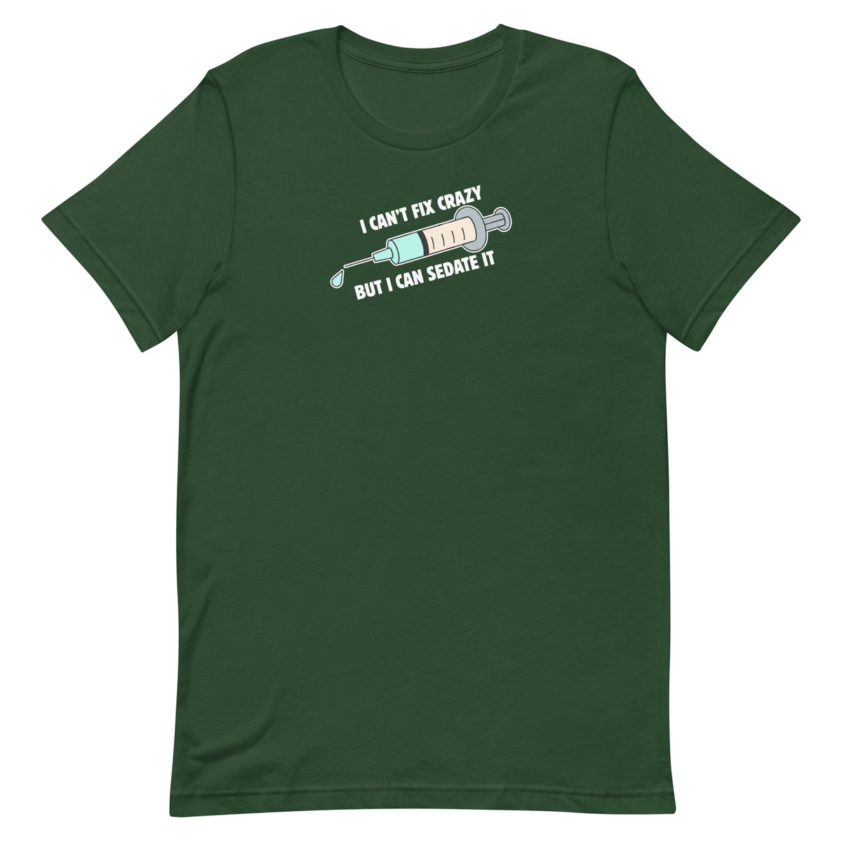 I can't fix crazy but I can sedate it Unisex T-shirt-I love Veterinary