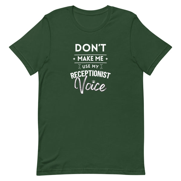 Don't make me use my receptionist voice Unisex T-shirt-I love Veterinary