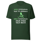 Good veterinarians talk to animals Unisex T-shirt