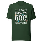 If I can't bring my dog I'm not going Unisex T-shirt