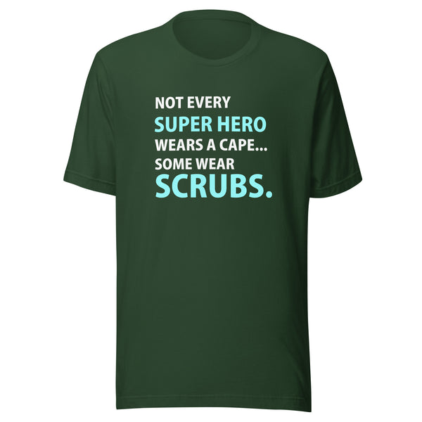 Not every super hero wears a cape... Some wear scrubs. Unisex T-shirt