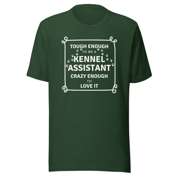 Tough enough to be a Kennel Assistant, crazy enough to love it Unisex T-shirt