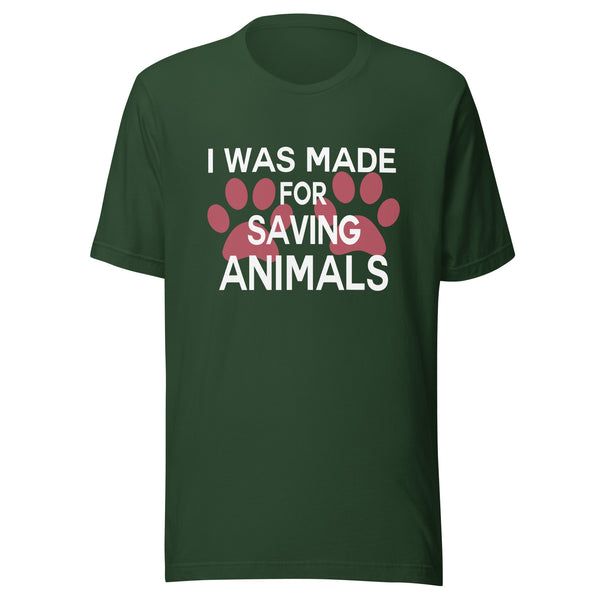 I was made for saving animals Unisex T-shirt