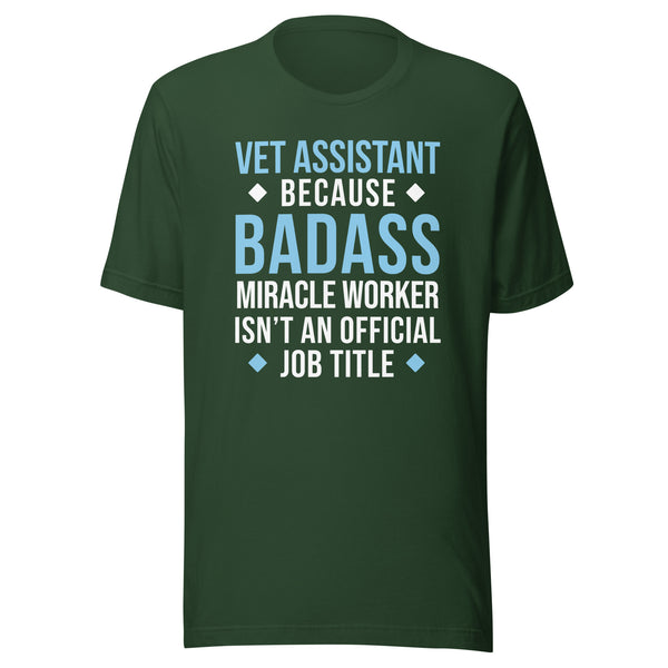 Vet Assistant because BADASS MIRACLE WORKER isn't an official job title Unisex t-shirt