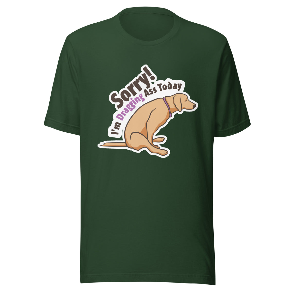 Sorry I'm dragging ass today Unisex T-shirt