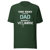 The best kind of Dad raises a Vet Nurse Unisex T-shirt