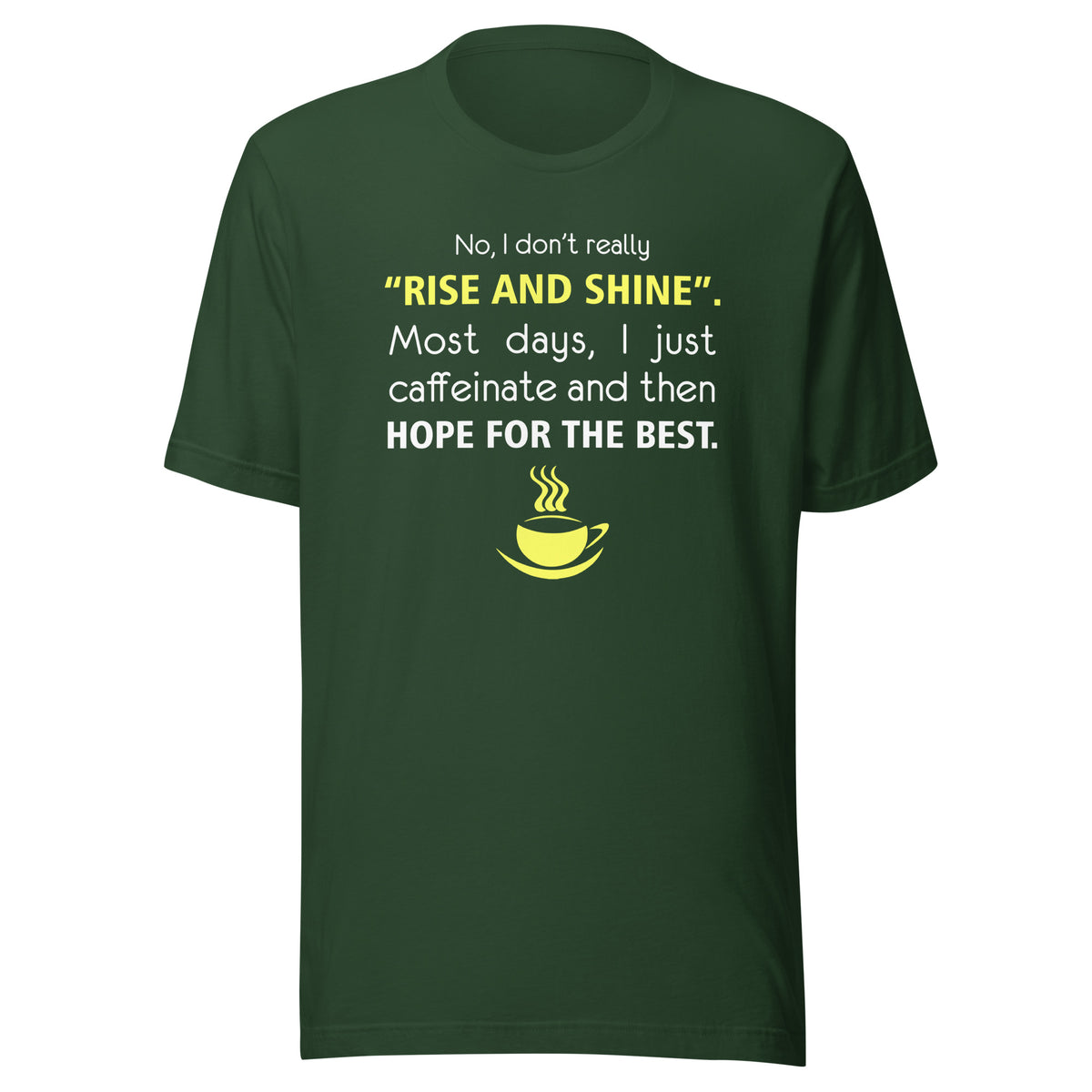 No, I don't really "rise and shine" Unisex T-shirt