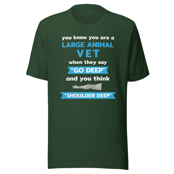 Large Animal Vet - "Go deep" and you think "Shoulder deep" Unisex T-Shirt