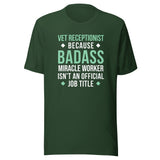 Vet Receptionist because BADASS MIRACLE WORKER isn't an official job title Unisex T-shirt