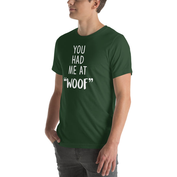 You had me at "woof" Unisex T-shirt