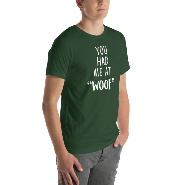 You had me at "woof" Unisex T-shirt