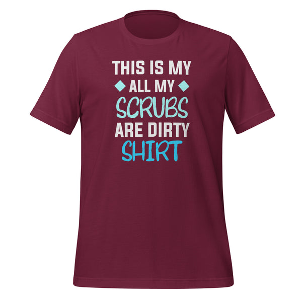 All my Scrubs are dirty Unisex T-shirt-I love Veterinary