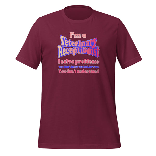 I'm a vet receptionist, I solve problems 2 Unisex T-shirt-I love Veterinary