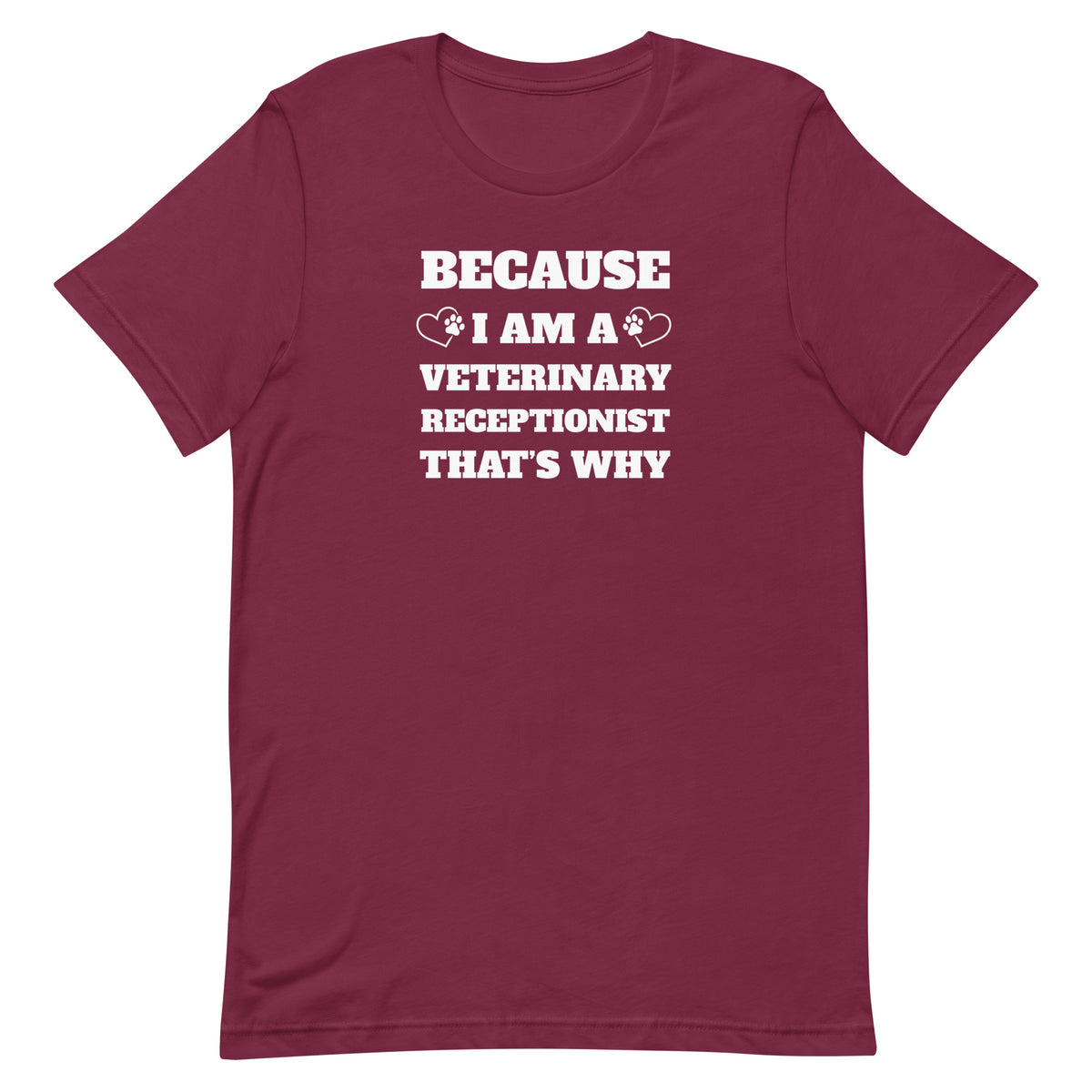 Because I am a vet receptionist Unisex T-shirt-I love Veterinary