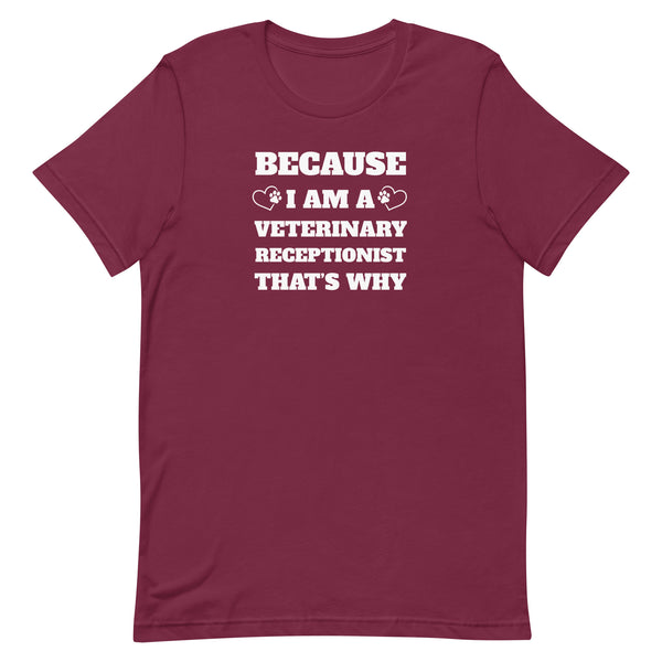 Because I am a vet receptionist Unisex T-shirt-I love Veterinary