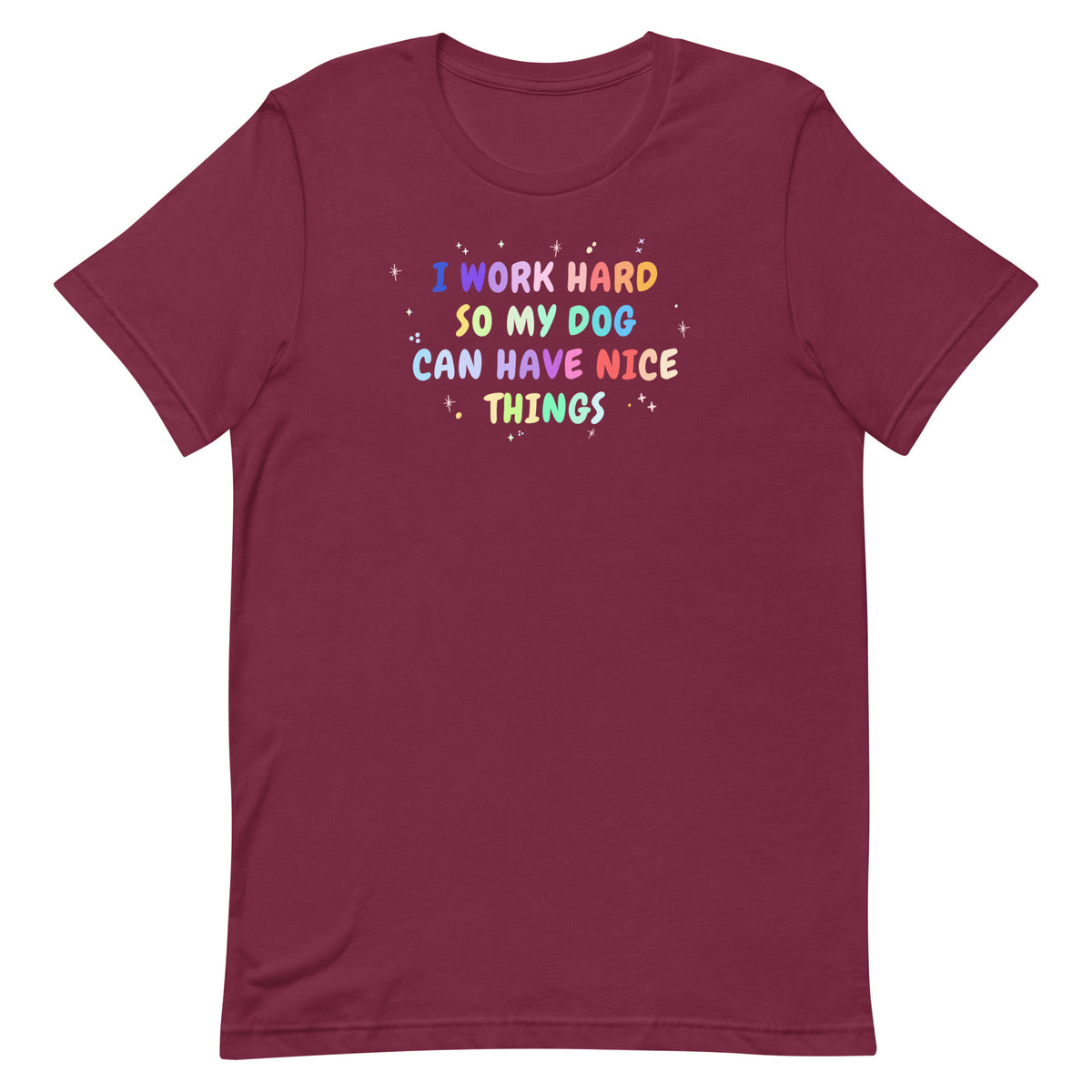 I work hard so my dog can have nice things Unisex T-shirt-I love Veterinary