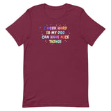 I work hard so my dog can have nice things Unisex T-shirt-I love Veterinary
