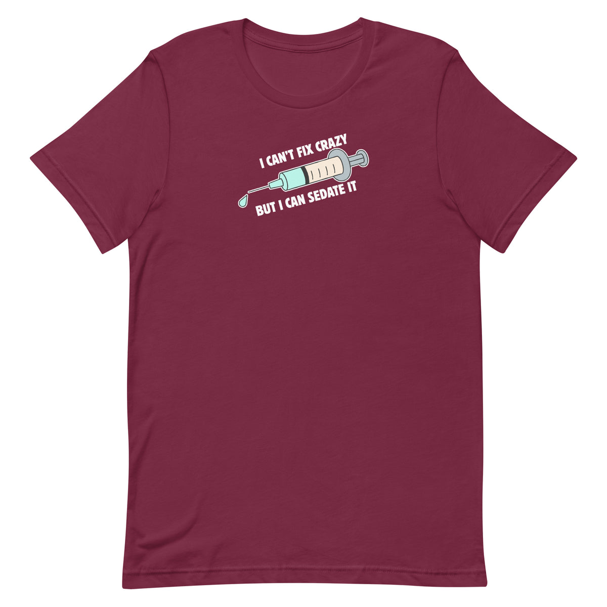 I can't fix crazy but I can sedate it Unisex T-shirt-I love Veterinary