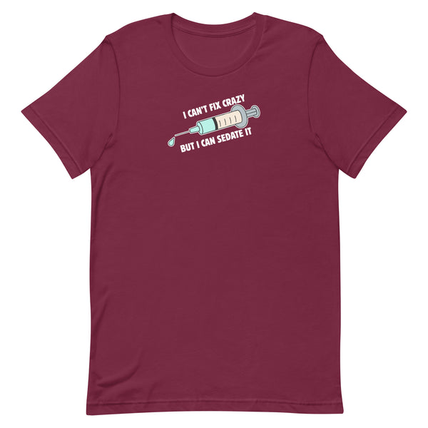 I can't fix crazy but I can sedate it Unisex T-shirt-I love Veterinary
