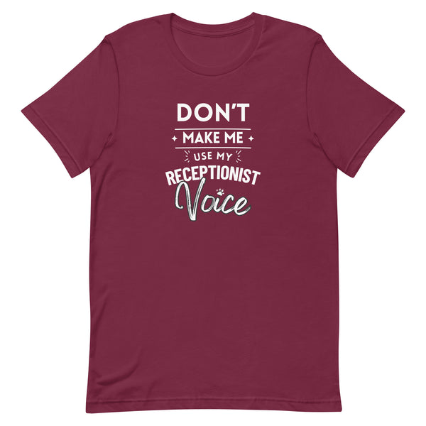 Don't make me use my receptionist voice Unisex T-shirt-I love Veterinary