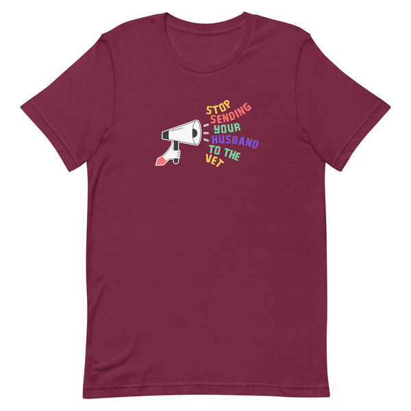 Stop sending your husband to the vet Unisex T-shirt-I love Veterinary