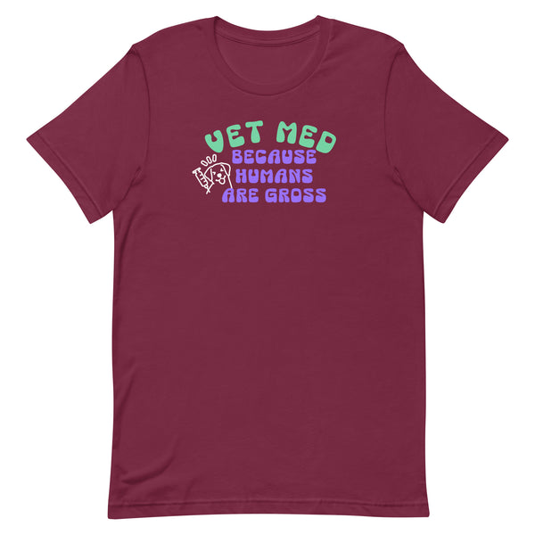 Vet Med because humans are gross Unisex T-shirt-I love Veterinary