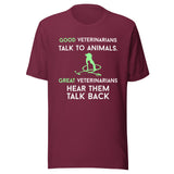 Good veterinarians talk to animals Unisex T-shirt