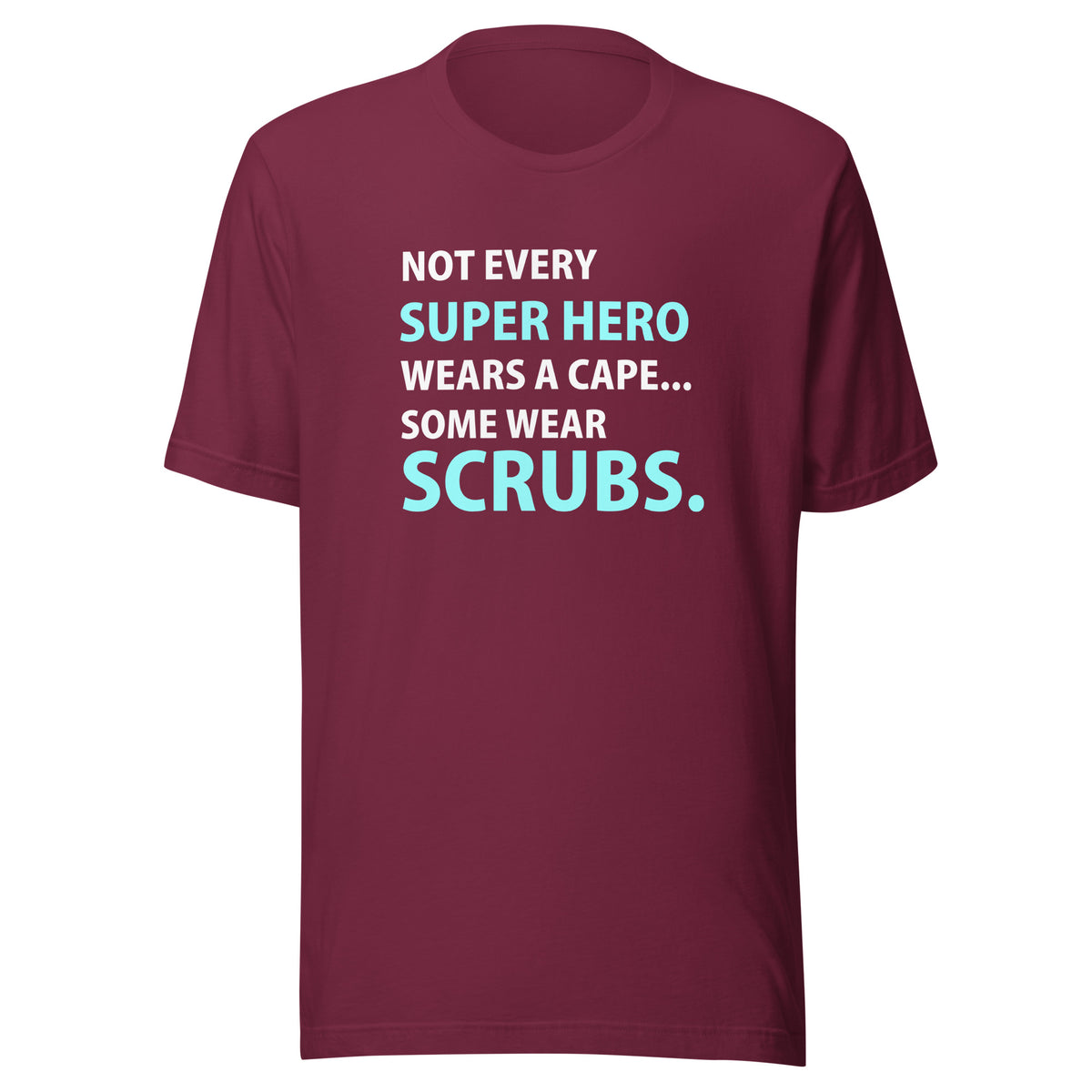 Not every super hero wears a cape... Some wear scrubs. Unisex T-shirt